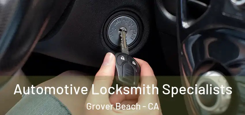  Automotive Locksmith Specialists Grover Beach - CA