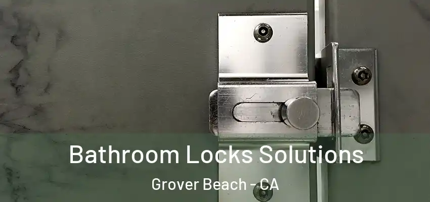 Bathroom Locks Solutions Grover Beach - CA