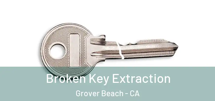 Broken Key Extraction Grover Beach - CA