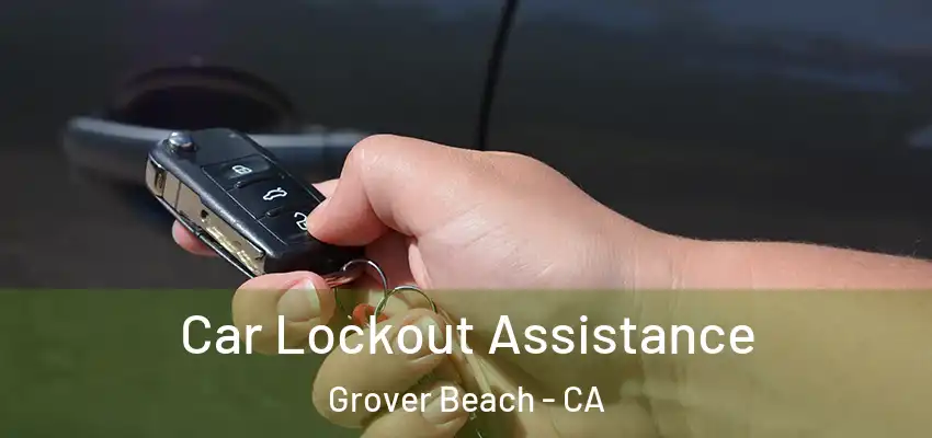  Car Lockout Assistance Grover Beach - CA