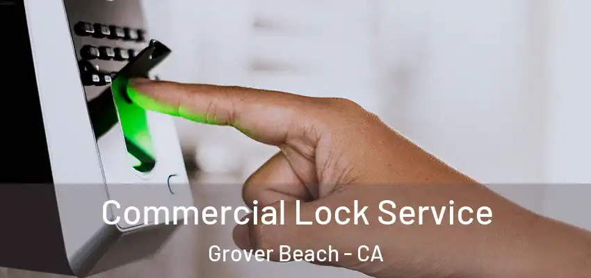 Commercial Lock Service Grover Beach - CA