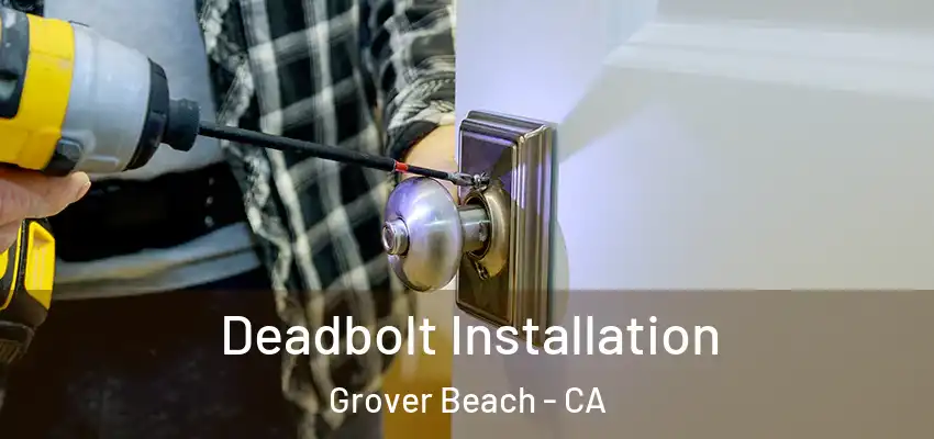 Deadbolt Installation Grover Beach - CA
