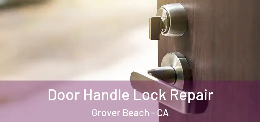  Door Handle Lock Repair Grover Beach - CA