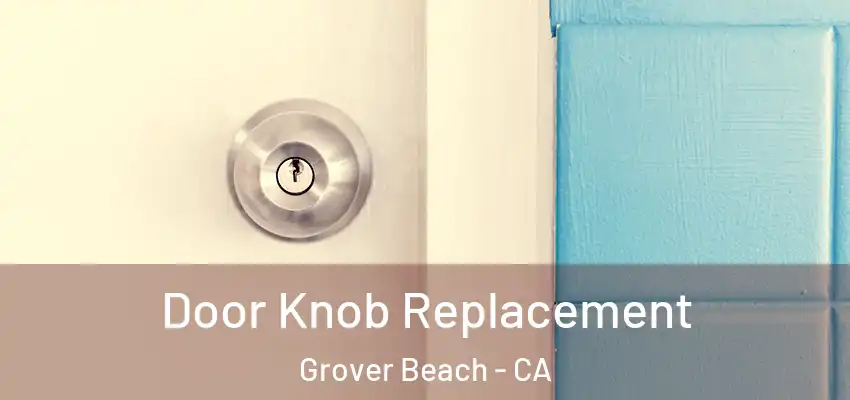 Door Knob Replacement Grover Beach - CA