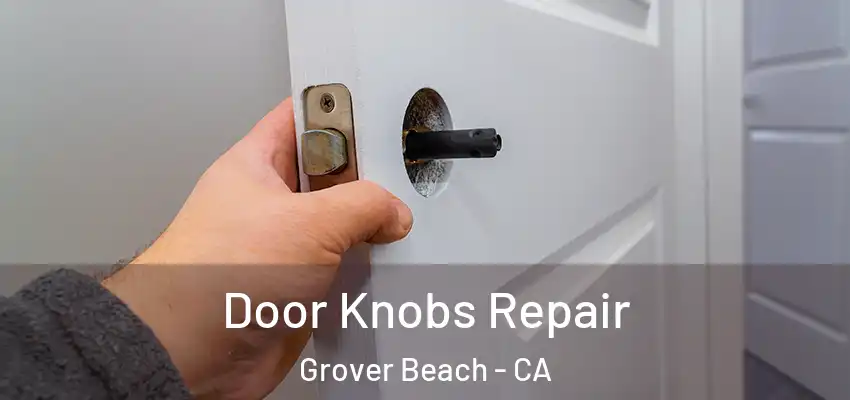Door Knobs Repair Grover Beach - CA