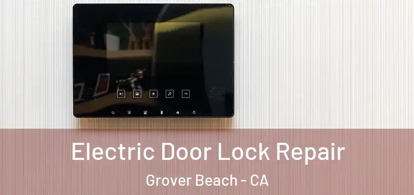 Electric Door Lock Repair Grover Beach - CA