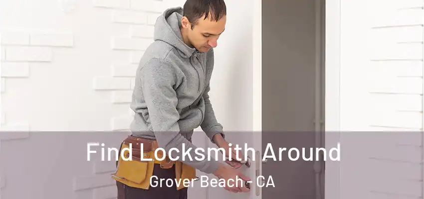  Find Locksmith Around Grover Beach - CA