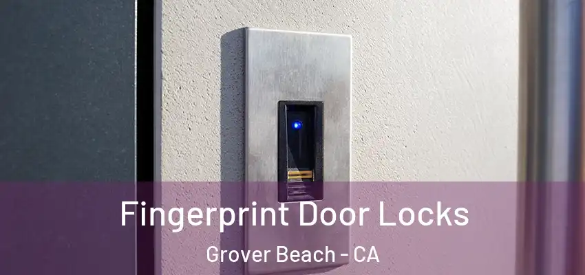 Fingerprint Door Locks Grover Beach - CA