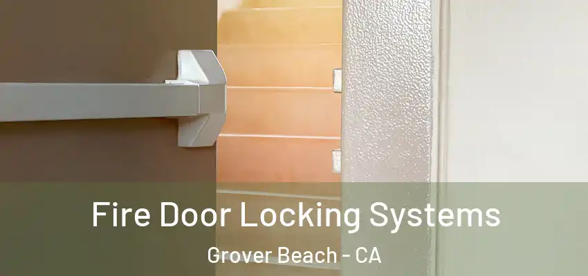  Fire Door Locking Systems Grover Beach - CA