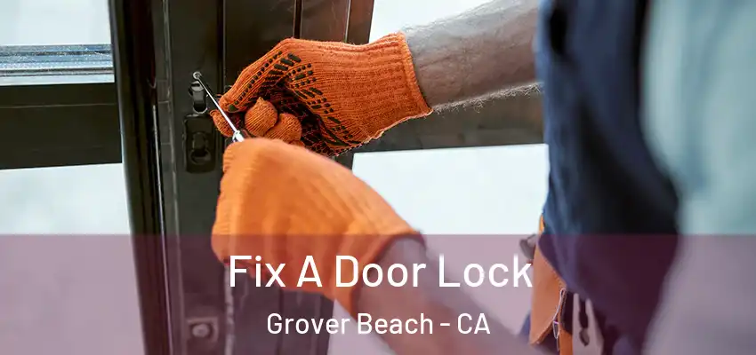 Fix A Door Lock Grover Beach - CA