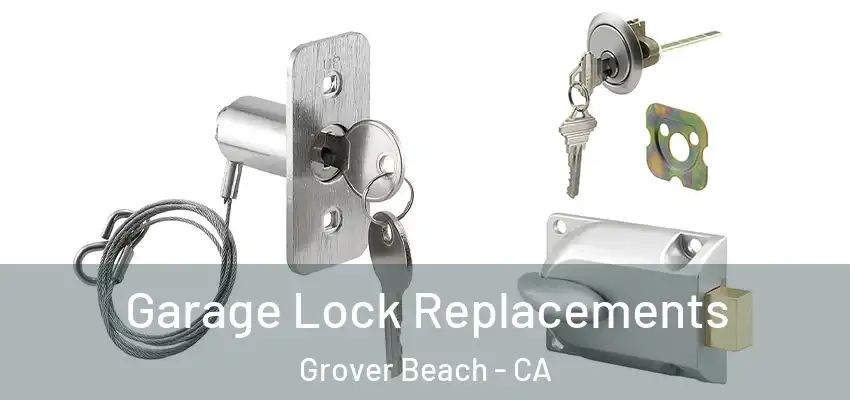 Garage Lock Replacements Grover Beach - CA