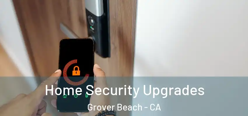 Home Security Upgrades Grover Beach - CA