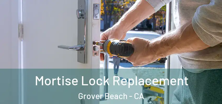  Mortise Lock Replacement Grover Beach - CA