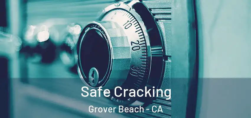  Safe Cracking Grover Beach - CA