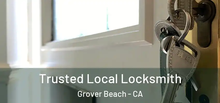 Trusted Local Locksmith Grover Beach - CA