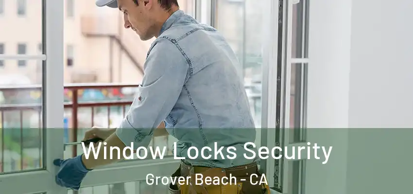 Window Locks Security Grover Beach - CA